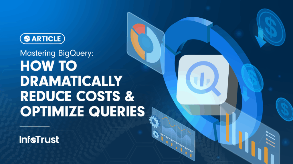Mastering BigQuery: How to Dramatically Reduce Costs & Optimize Queries
